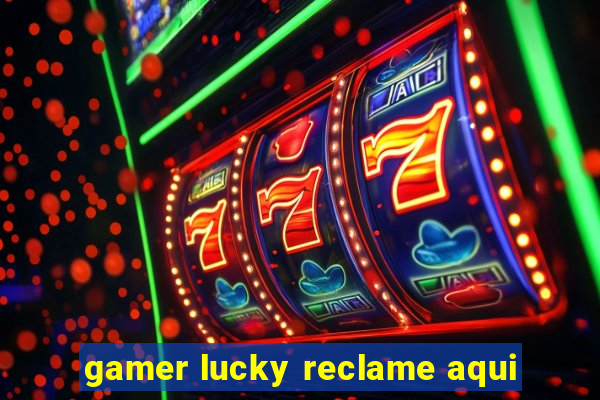 gamer lucky reclame aqui